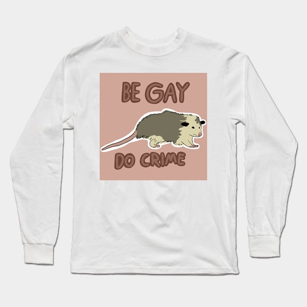 Be gay do crime sticker Long Sleeve T-Shirt by annoyingarts